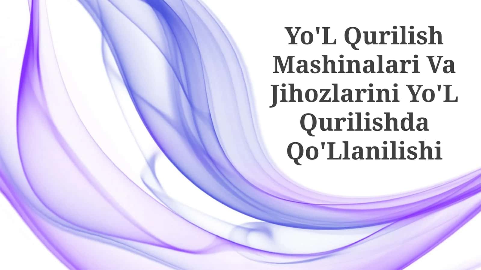 Yo'L Qurilish Mashinalari Va Jihozlarini Yo'L Qurilishda Qo'Llanilishi 1