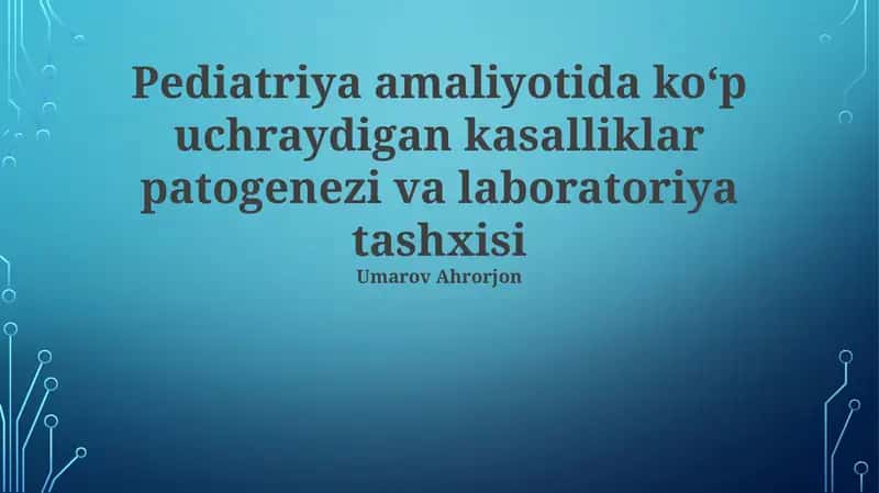 Pediatriya amaliyotida koʻp uchraydigan kasalliklar patogenezi va laboratoriya tashxisi 1