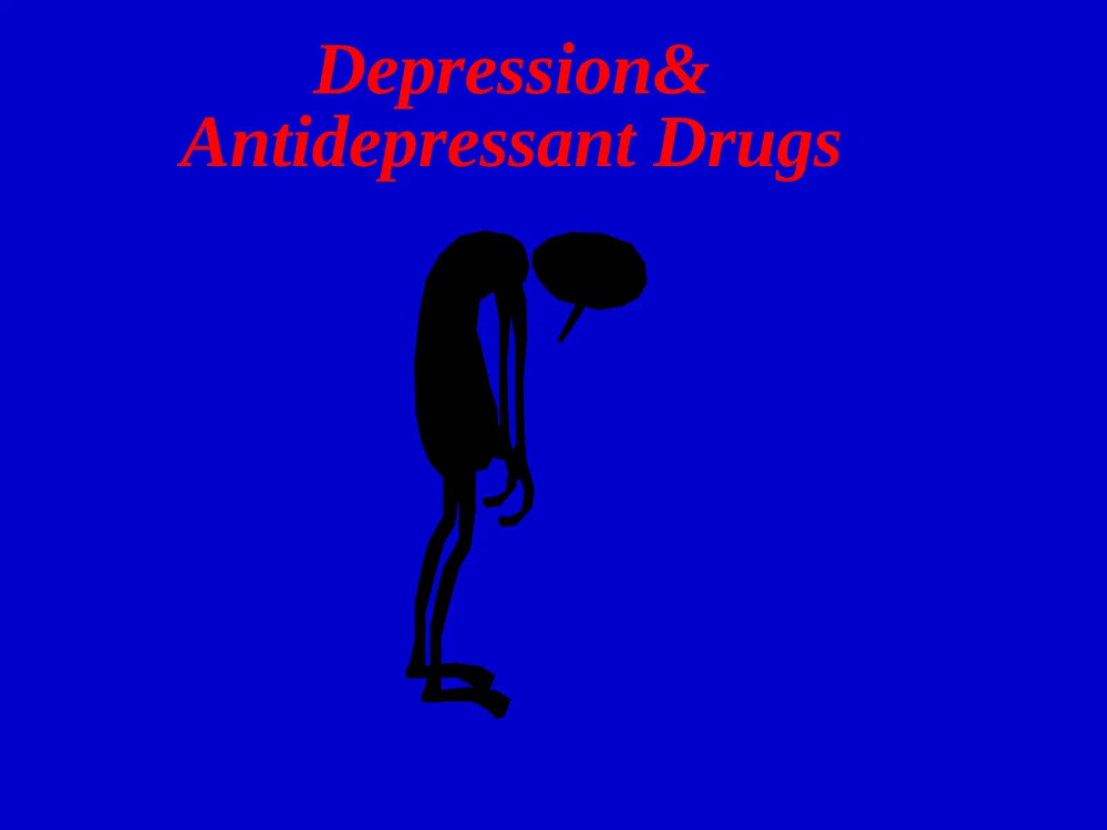 Depression& Antidepressant Drugs 1