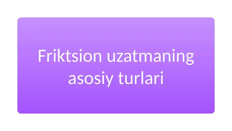Friktsion uzatmalarining asosiy turlari 1