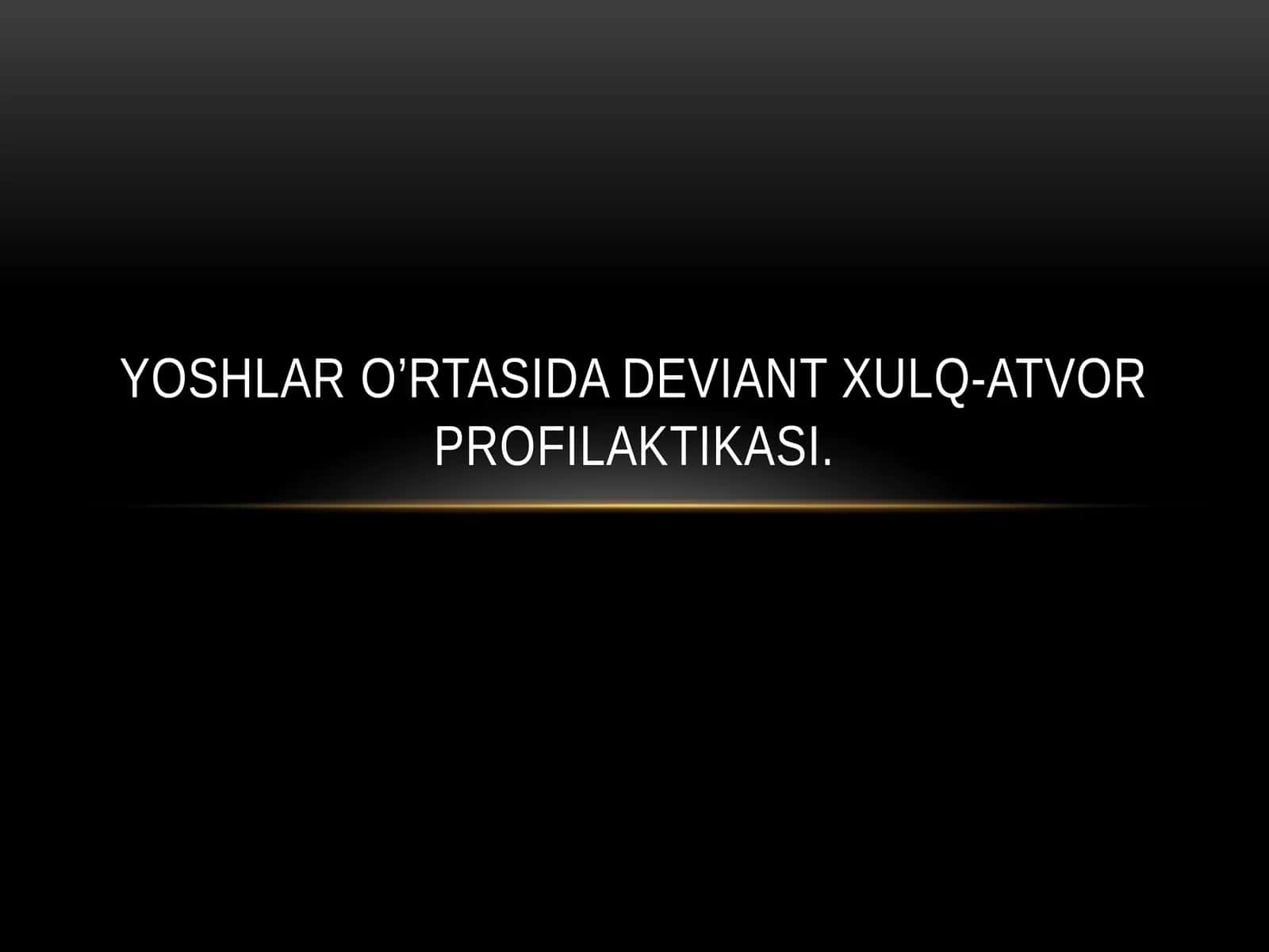 Yoshlar o’rtasida deviant xulq-atvor profilaktikasi 1