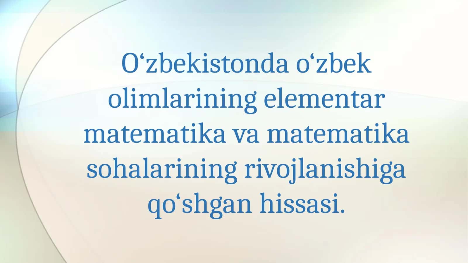 O‘zbekistonda o‘zbek olimlarining elementar matematika va matematika sohalarining rivojlanishiga qo‘shgan hissasi 1