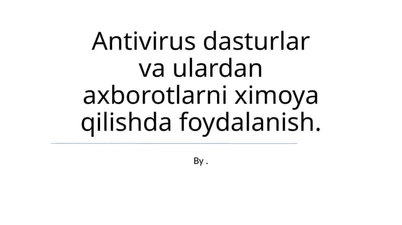 Antivirus dasturlar va ulardan axborotlarni ximoya qilishda foydalanish 1