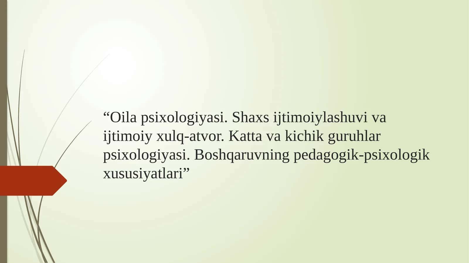 Oila psixologiyasi. Shaxs ijtimoiylashuvi va ijtimoiy xulq-atvor. Katta va kichik guruhlar psixologiyasi. Boshqaruvning pedagogik-psixologik xususiyatlari 1