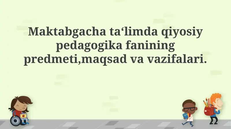 Qiyosiy pedagogika fanining predmeti,maqsad va vazifalari 1