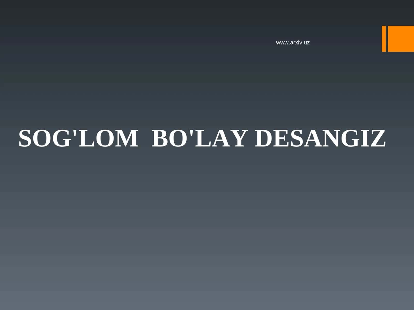 SOG'LOM  BO'LAY DESANGIZ 1