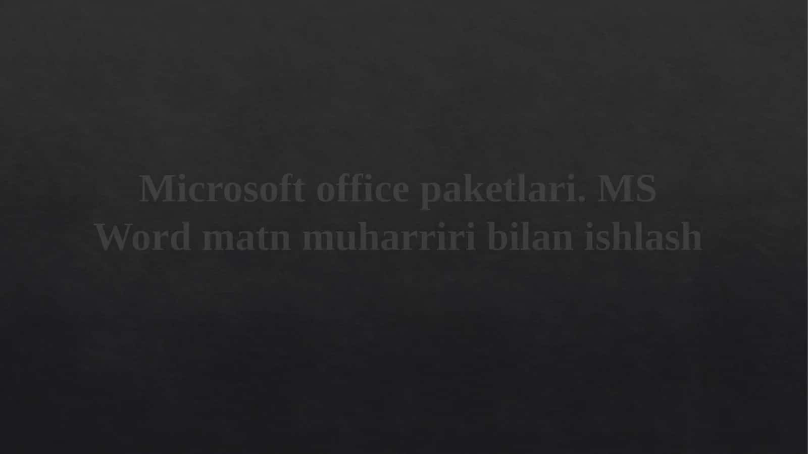 Microsoft office paketlari. MS Word matn muharriri bilanishlash 1