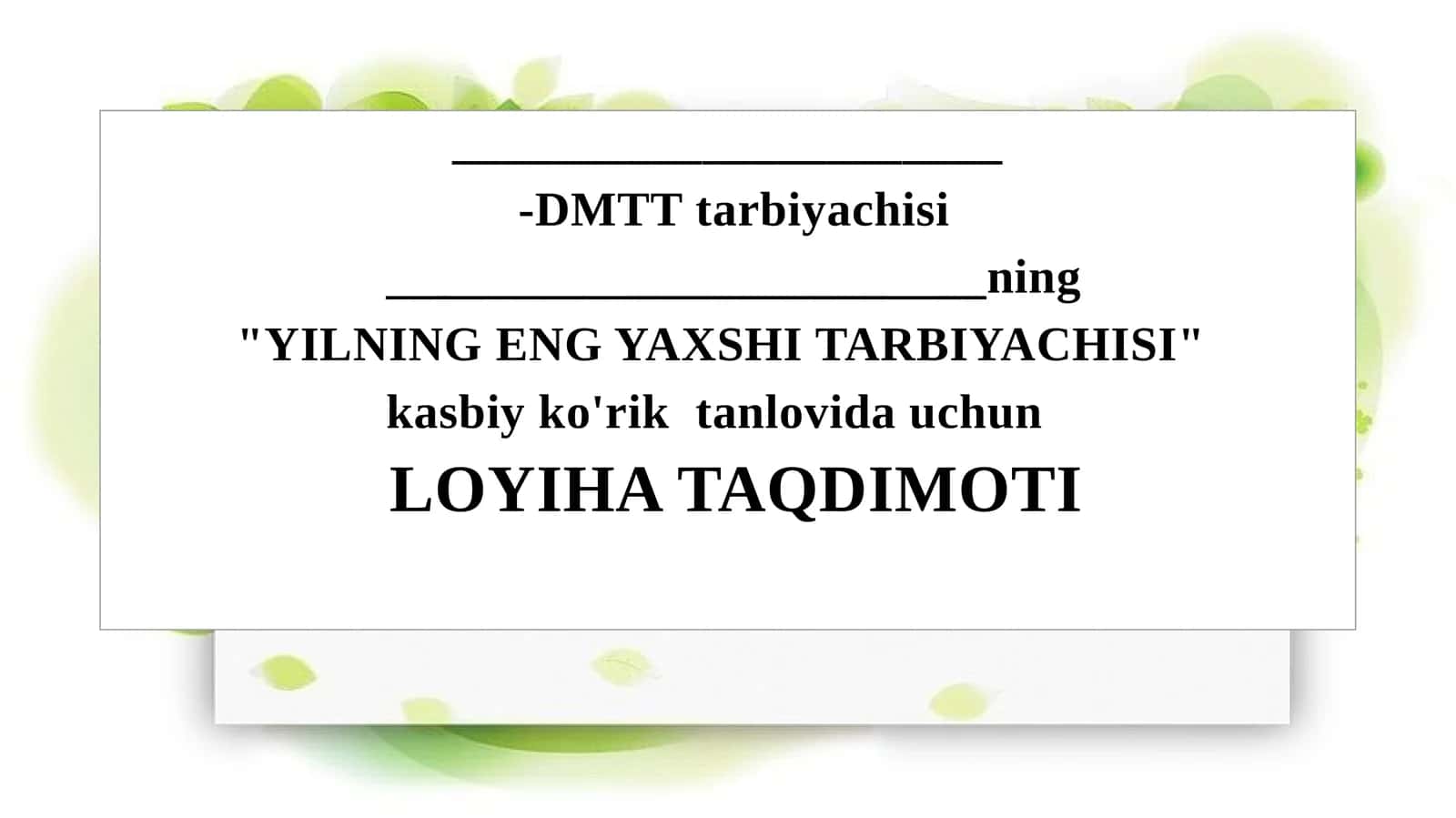"YILNING ENG YAXSHI TARBIYACHISI" kasbiy ko'rik tanlovi uchun LOYIHA TAQDIMOTI 1