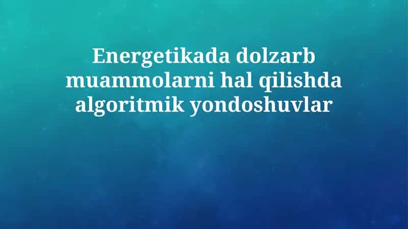 Energetikada dolzarb muammolarni hal qilishda algoritmik yondoshuvlar 1