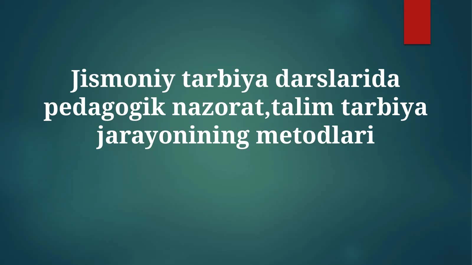 Jismoniytarbiyadarslaridapedagogiknazorat,talimtarbiyajarayoniningmetodlari 1