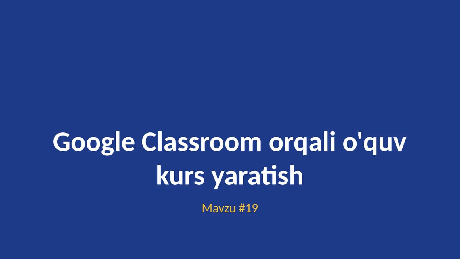 Google Classroom orqali o'quv kurs yaratish 1