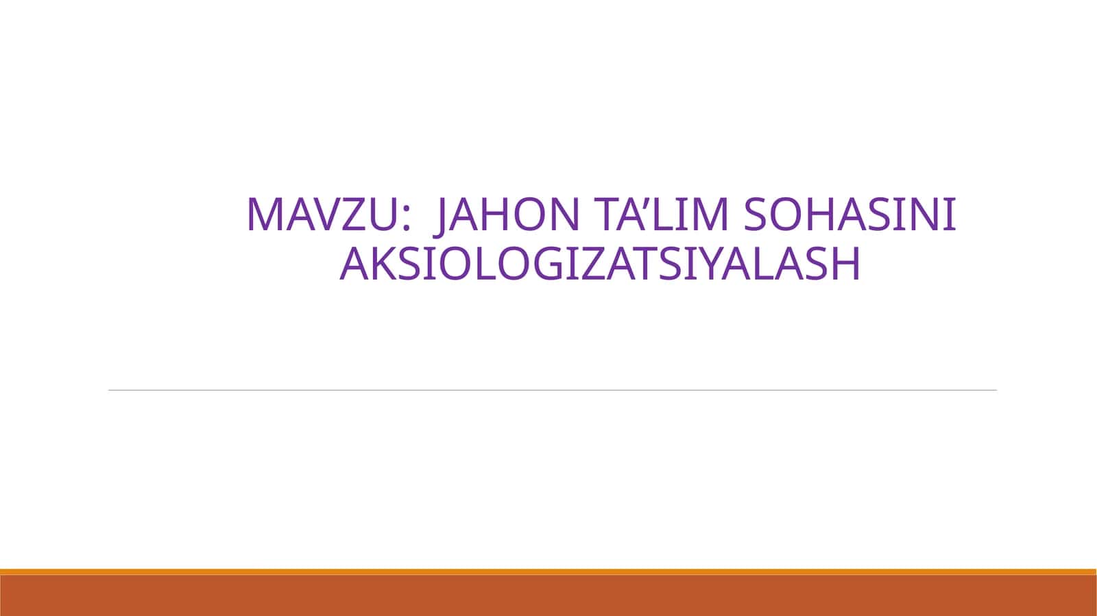 JAHON TA’LIM SOHASINI AKSIOLOGIZATSIYALASH 1