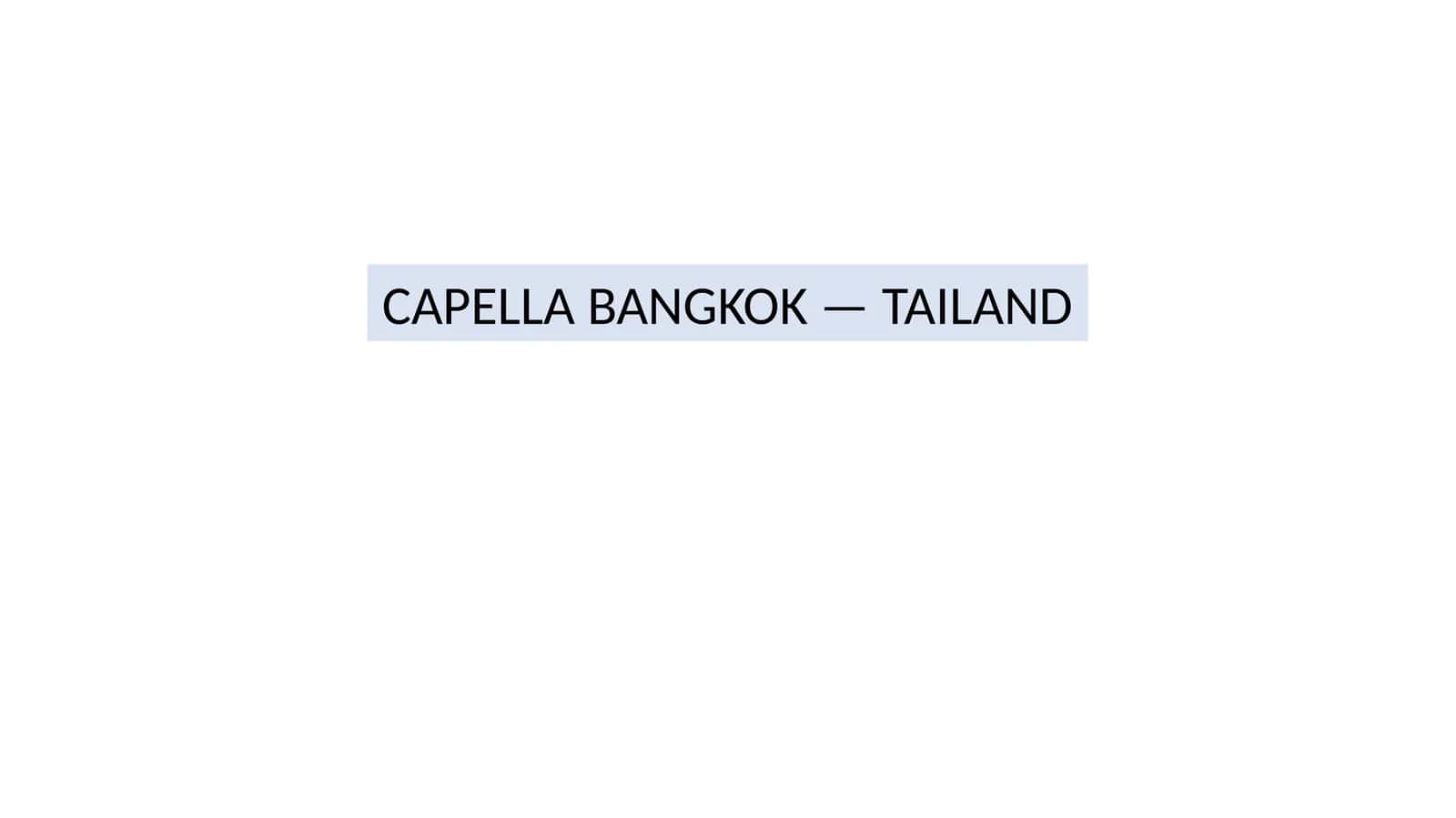 CAPELLA BANGKOK — TAILAND 1