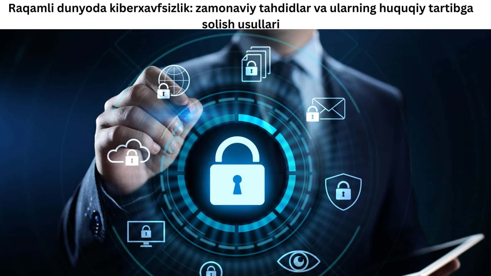 Raqamli dunyoda kiberxavfsizlik: zamonaviy tahdidlar va ularning huquqiy tartibga solish usullari 1