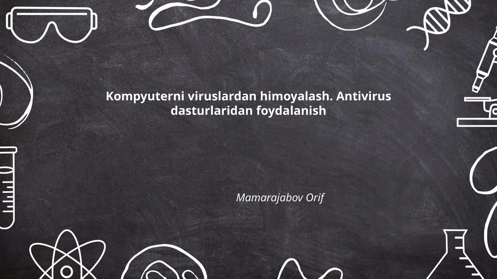 Kompyuterni viruslardan himoyalash. Antivirus dasturlaridan foydalanish 1