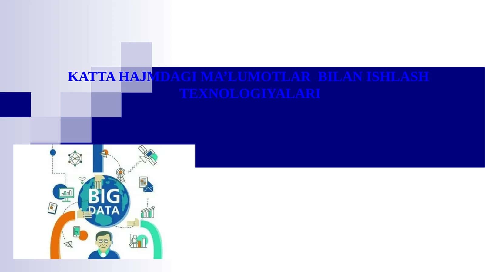 KATTA HAJMDAGI MA’LUMOTLAR  BILAN ISHLASH  TEXNOLOGIYALARI 1