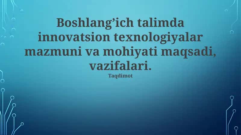 Boshlang'ich ta'limda innovatsion texnologiyalarning mazmuni va mohiyati 1