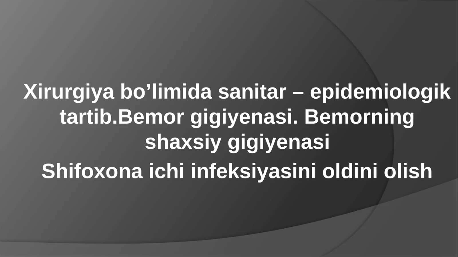 Xirurgiya bo’limida sanitar – epidemiologik tartib.Bemor gigiyenasi. Bemorning shaxsiy gigiyenasi Shifoxona ichi infeksiyasini oldini olish 1