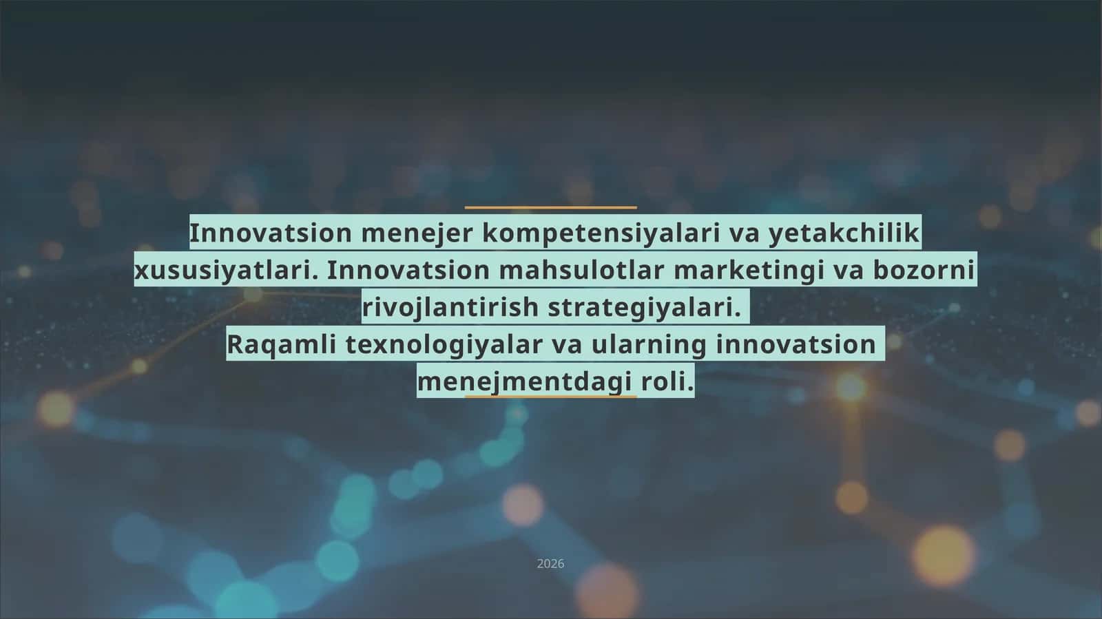 Innovatsion menejer kompetensiyalari va yetakchilik xususiyatlari. Innovatsion mahsulotlar marketingi va bozorni rivojlantirish strategiyalari. Raqamli texnologiyalar va ularning innovatsion menejmentdagi roli 1