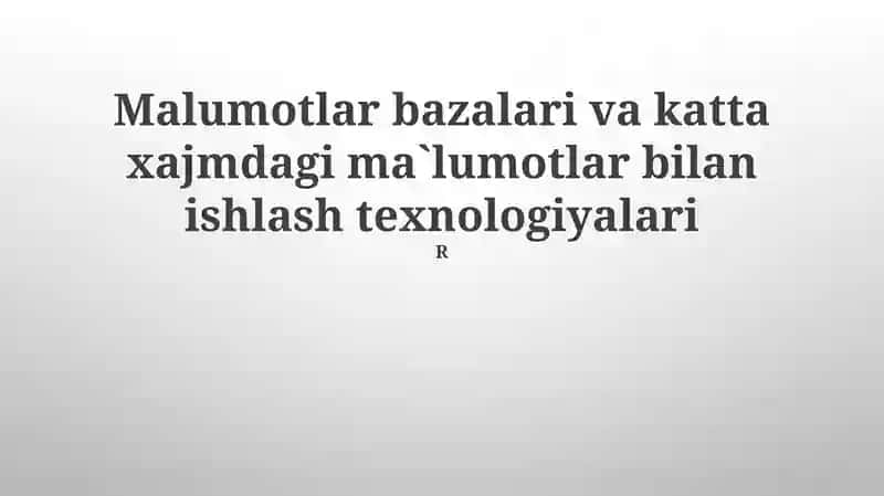 Ma'lumotlar bazalari va katta xajmdagi ma`lumotlar bilan ishlash texnologiyalari