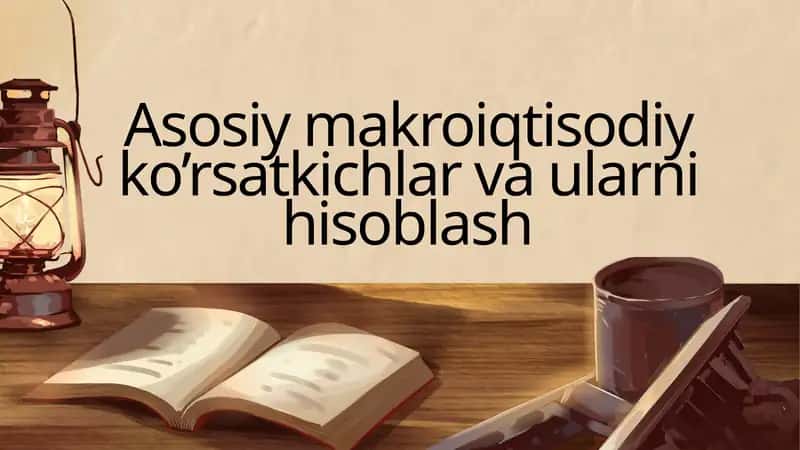 Asosiy makroiqtisodiy ko’rsatkichlar va ularni hisoblash 1