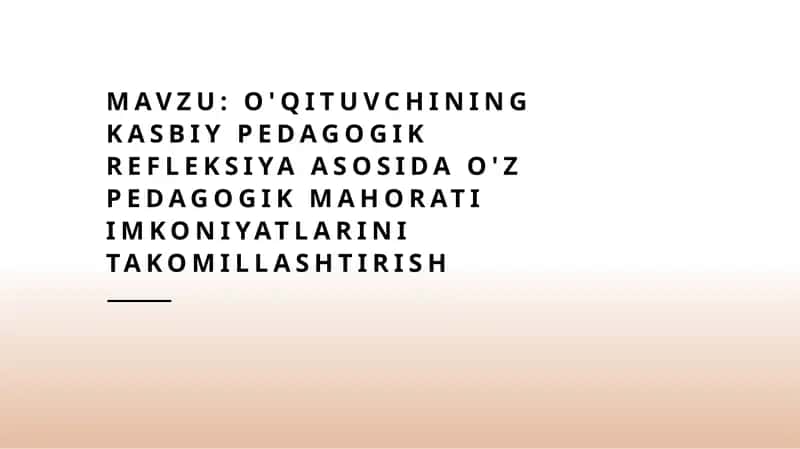 O'qituvchining kasbiy pedagogik refleksiya asosida o'z pedagogik mahorati imkoniyatlarini takomillas 1