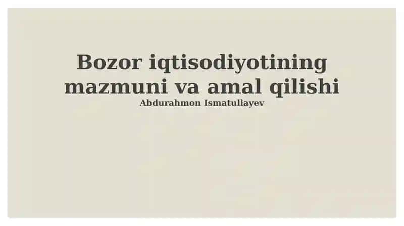 Bozor iqtisodiyotining mazmuni va amal qilishi