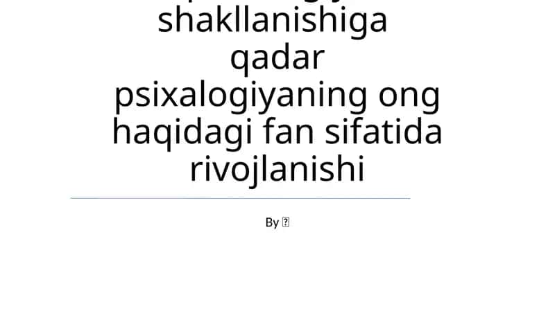 Eksperimental psixologiya shakllanishiga qadar psixalogiyaning ong haqidagi fan sifatida rivojlanishi 1