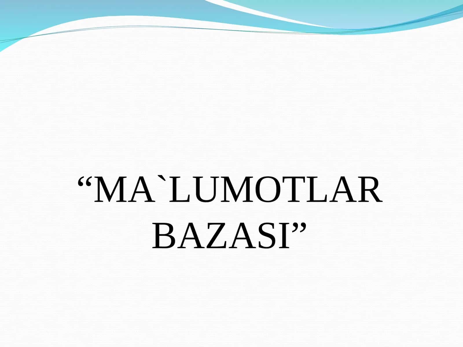 MA`LUMOTLAR BAZASI 1