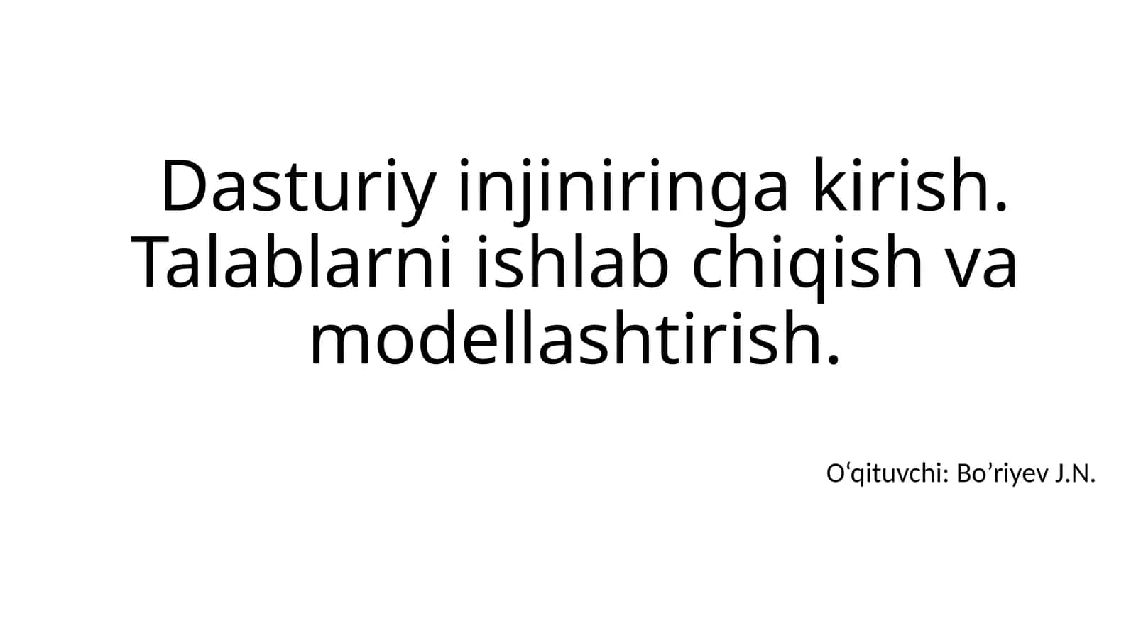Dasturiy injiniringa kirish. Talablarni ishlab chiqish va modellashtirish 1