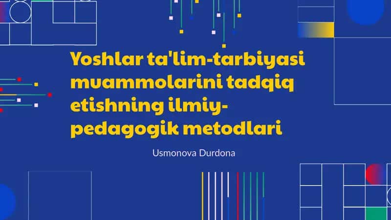 Yoshlar ta'lim-tarbiyasi muammolarini tadqiq etishning ilmiy-pedagogik metodlari 1