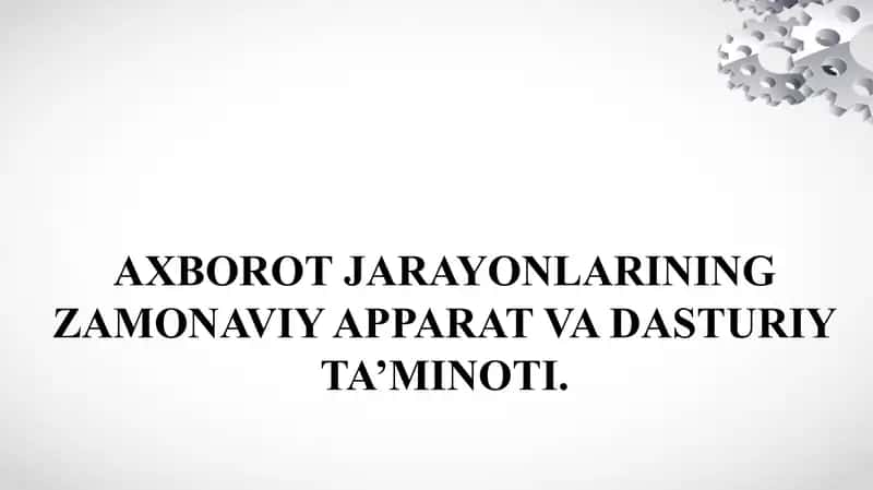 AXBOROT JARAYONLARINING ZAMONAVIY APPARAT VA DASTURIY TA’MINOTI 1