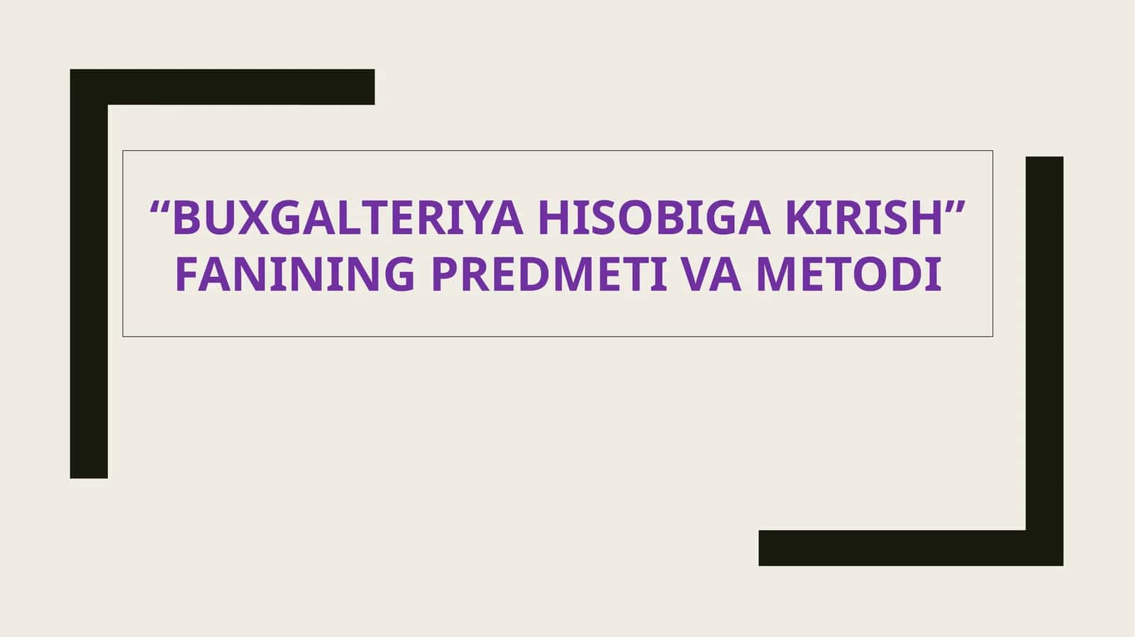 BUXGALTERIYA HISOBIGA KIRISH FANINING PREDMETI VA METODI 1