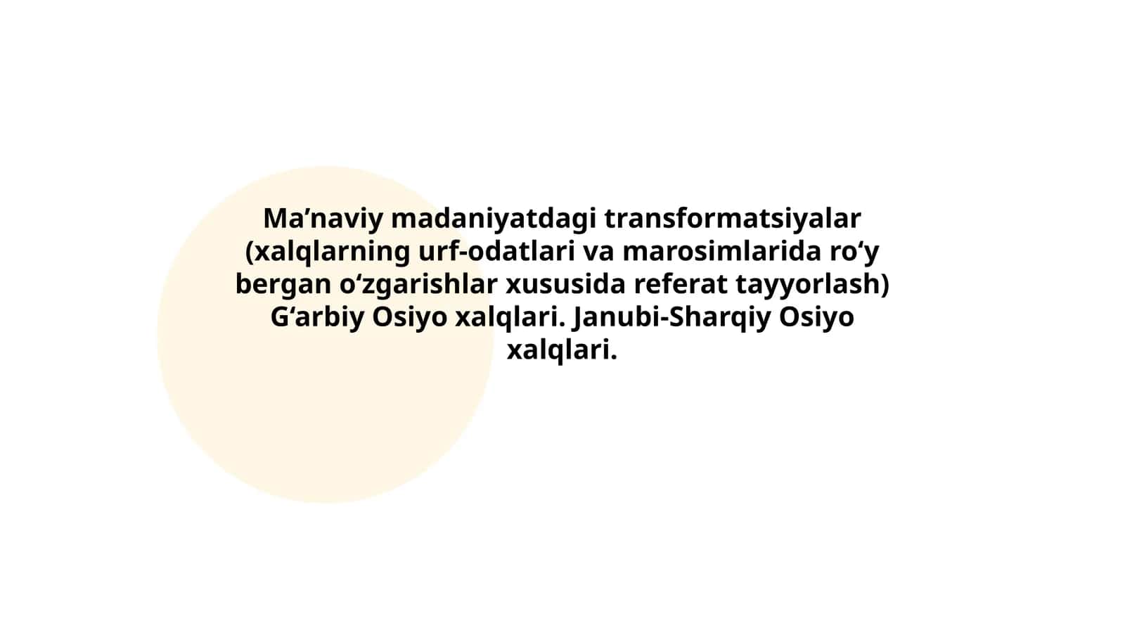 Ma’naviy madaniyatdagi transformatsiyalar (xalqlarning urf-odatlari va marosimlarida ro‘y bergan o‘zgarishlar xususida referat tayyorlash) G‘arbiy Osiyo xalqlari. Janubi-Sharqiy Osiyo xalqlari 1