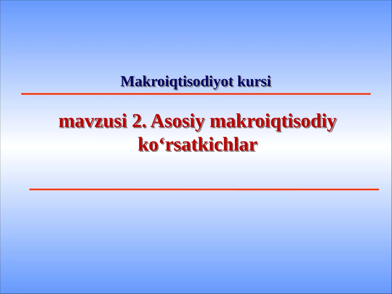 Makroiqtisodiyot kursimavzusi 2. Asosiy makroiqtisodiy ko‘rsatkichlar 1