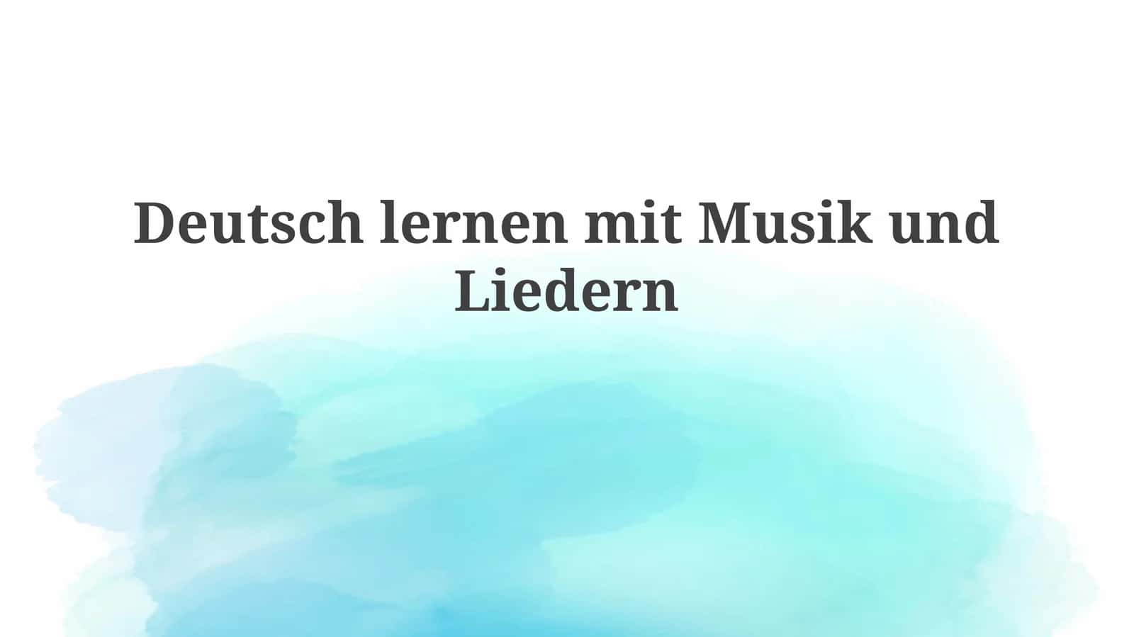 Deutschlernen mit Musik und Liedern 1