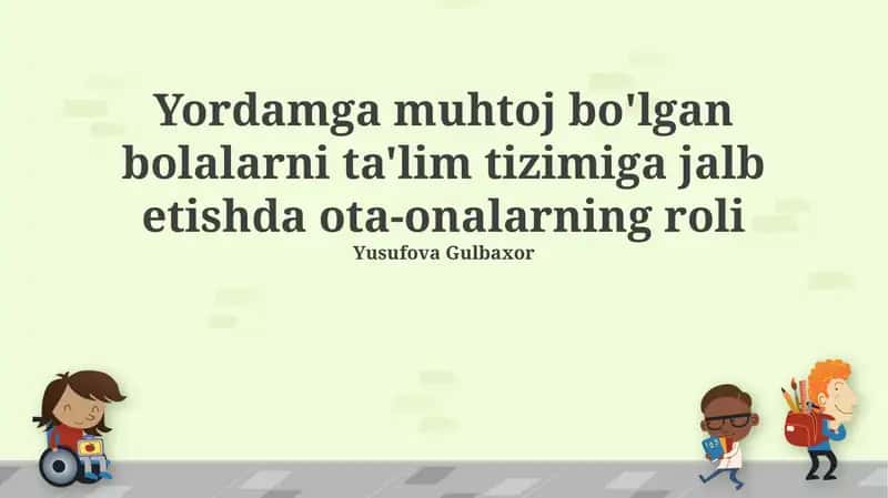 Ota-onalarning yordamga muhtoj bolalarni ta'lim tizimiga jalb etishda ota-onalarning roli 1