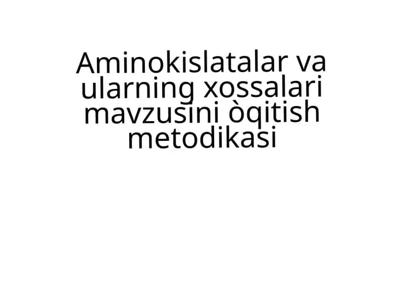 Aminokislatalar va ularning xossalarini o'qitish metodikasi 1