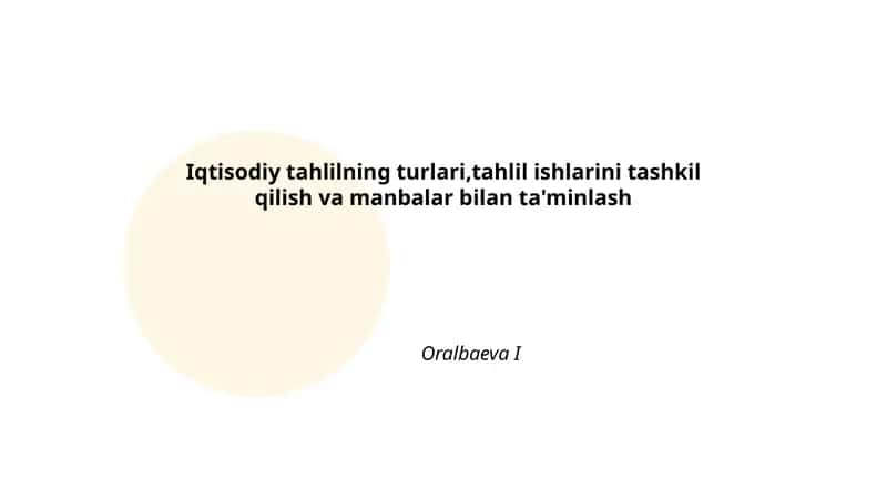 Iqtisodiy tahlilning turlari,tahlil ishlarini tashkil qilish va manbalar bilan ta'minlash 1