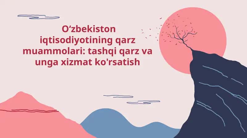 Oʻzbekistoniqtisodiyotiningqarzmuammolari:tashqiqarzvaungaxizmatko'rsatish 1