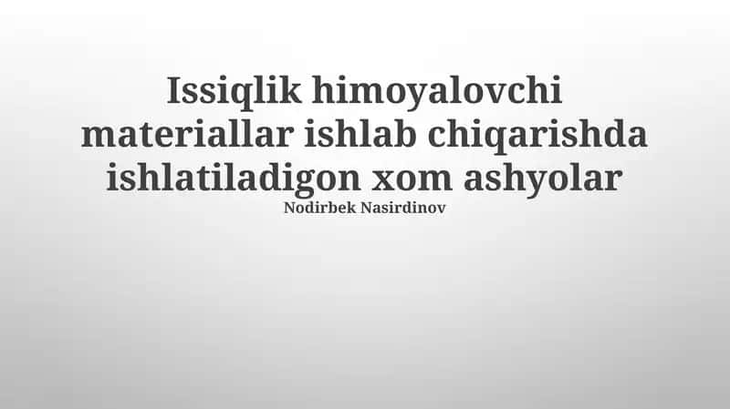 Issiqlik himoyalovchi materiallar ishlab chiqarishda ishlatiladigon xom ashyolar 1