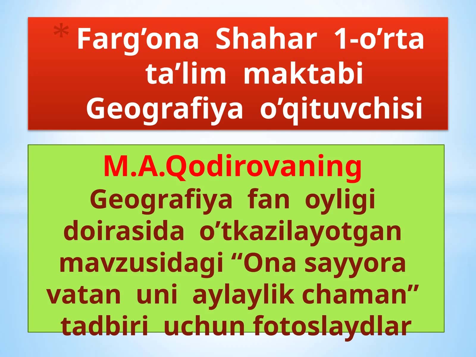 Farg’ona Shahar 1-o’rtata’lim maktabi Geografiya o’qituvchisi M.A. Qodirova 1