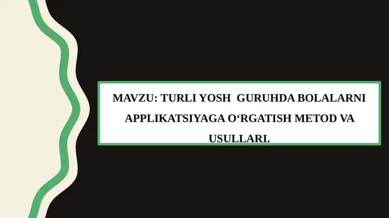 TURLI YOSH GURUHDA BOLALARNI APPLIKATSIYAGA O‘RGATISH METOD VA USULLARI 1