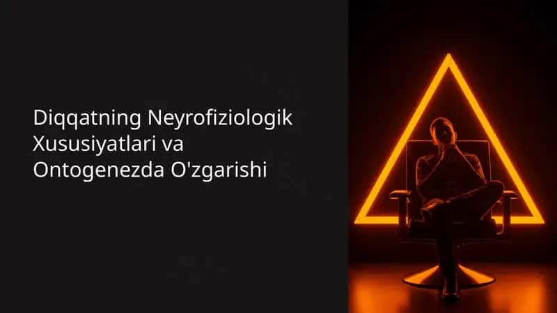 Diqqatning Neyrofiziologik Xususiyatlari va Ontogenezda O'zgarishi 1