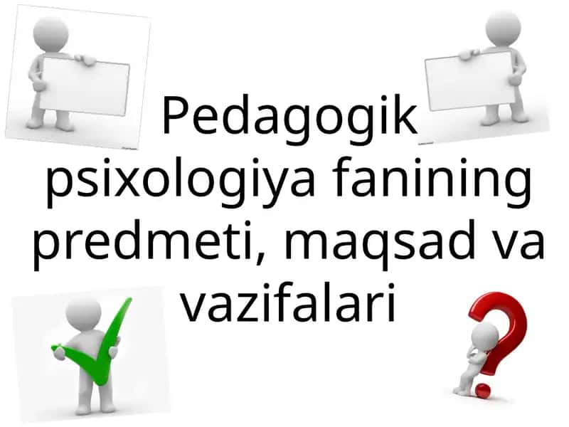 Pedagogik psixologiya fanining predmeti, maqsad va vazifalari 1
