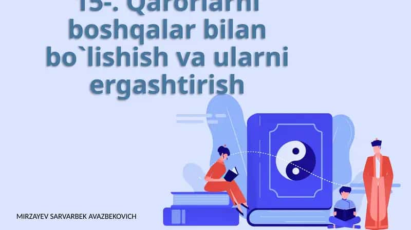 Qarorlarni boshqalar bilan bo`lishish va ularni ergashtirish 1