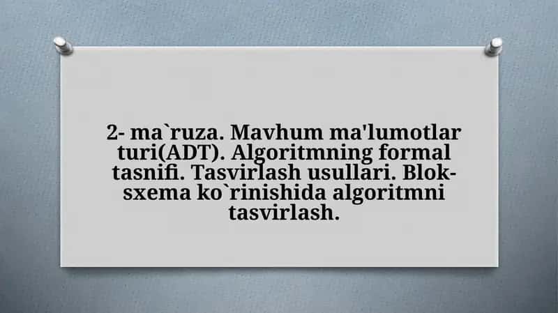 Mavhum ma'lumotlar turi (ADT). Algoritmning formal tasnifi. Tasvirlash usullari. Blok-sxema ko`rinishida algoritmni tasvirlash 1