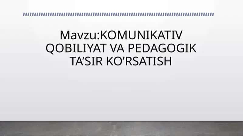 Komunikativ qobiliyat va pedagogik tasir ko`rsatish 1