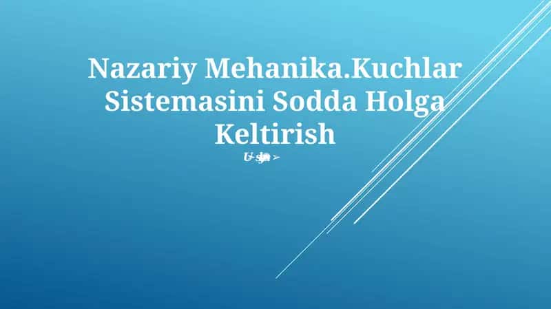 Nazariy Mehanika.Kuchlar Sistemasini Sodda Holga Keltirish 1