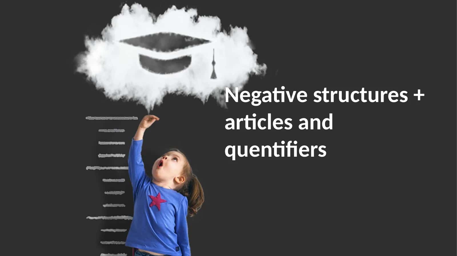 Negative structures + articles and quantifiers 1